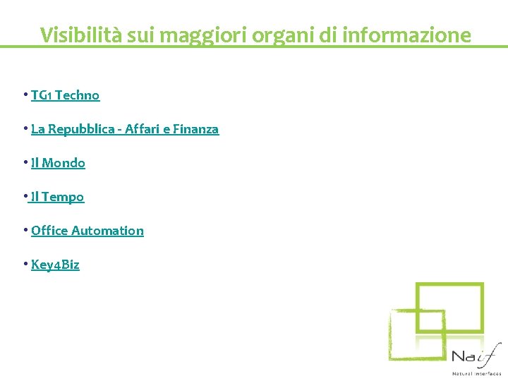 Visibilità sui maggiori organi di informazione • TG 1 Techno • La Repubblica -