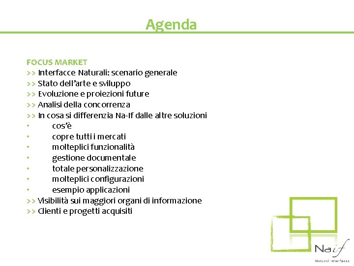 Agenda FOCUS MARKET >> Interfacce Naturali: scenario generale >> Stato dell’arte e sviluppo >>