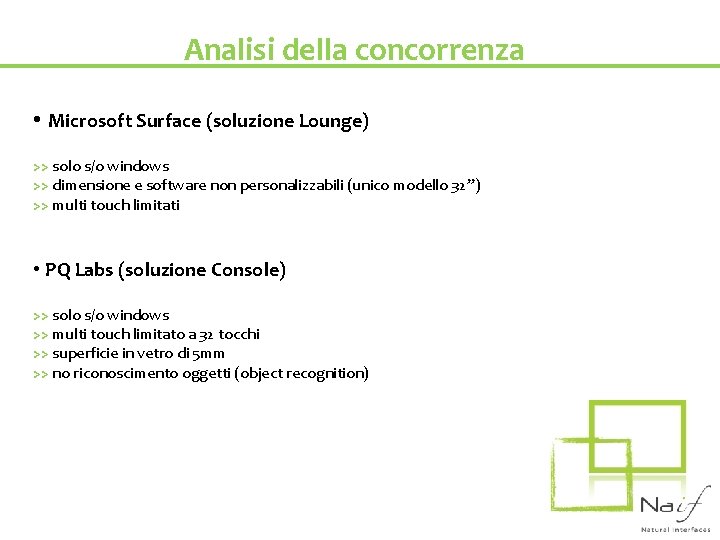 Analisi della concorrenza • Microsoft Surface (soluzione Lounge) >> solo s/o windows >> dimensione