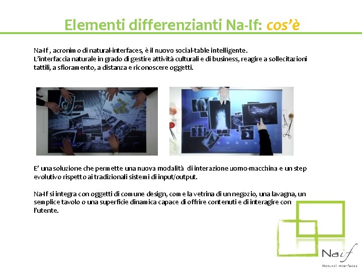 Elementi differenzianti Na-If: cos’è Na-If , acronimo di natural-interfaces, è il nuovo social-table intelligente.