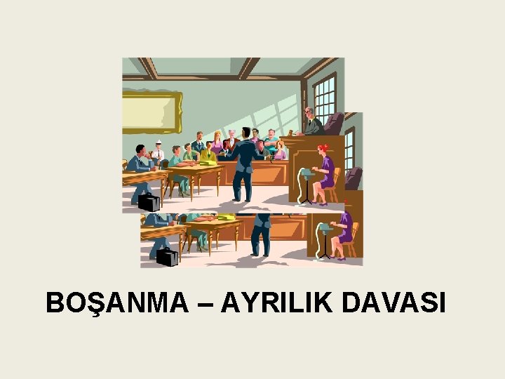 BOŞANMA – AYRILIK DAVASI 