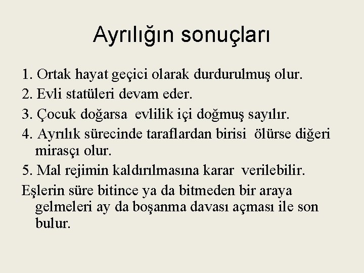 Ayrılığın sonuçları 1. Ortak hayat geçici olarak durdurulmuş olur. 2. Evli statüleri devam eder.