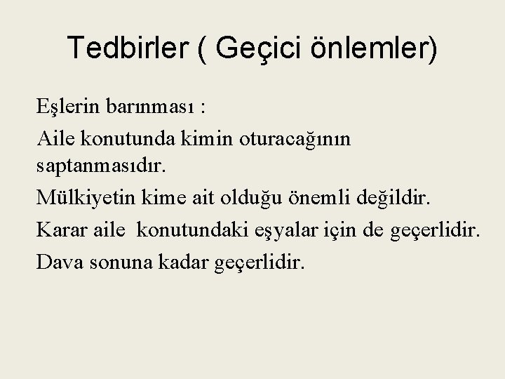 Tedbirler ( Geçici önlemler) Eşlerin barınması : Aile konutunda kimin oturacağının saptanmasıdır. Mülkiyetin kime