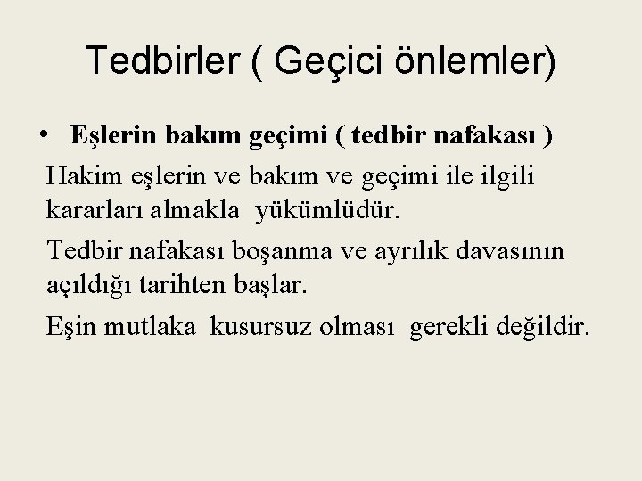 Tedbirler ( Geçici önlemler) • Eşlerin bakım geçimi ( tedbir nafakası ) Hakim eşlerin