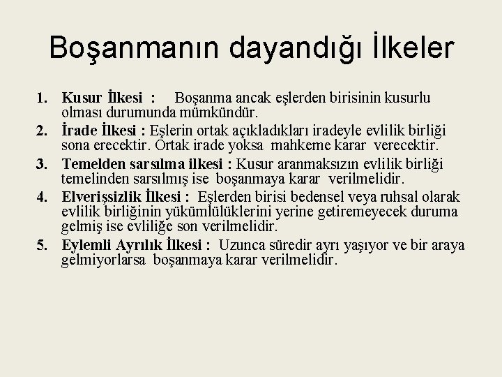 Boşanmanın dayandığı İlkeler 1. Kusur İlkesi : Boşanma ancak eşlerden birisinin kusurlu olması durumunda