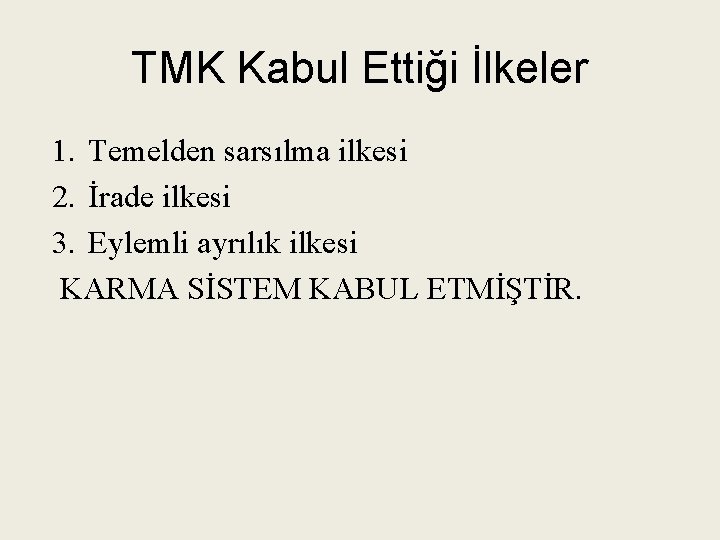 TMK Kabul Ettiği İlkeler 1. Temelden sarsılma ilkesi 2. İrade ilkesi 3. Eylemli ayrılık