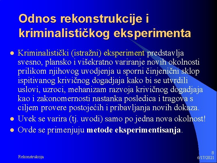 Odnos rekonstrukcije i kriminalističkog eksperimenta l l l Kriminalistički (istražni) eksperiment predstavlja svesno, plansko