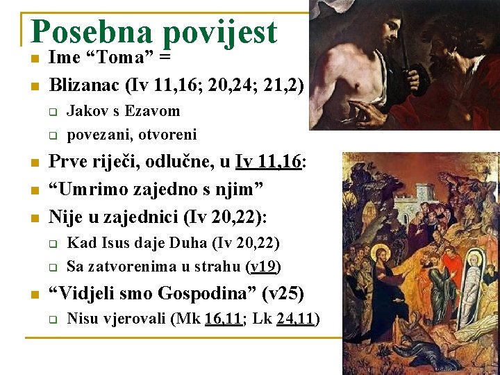 Posebna povijest n n Ime “Toma” = Blizanac (Iv 11, 16; 20, 24; 21,