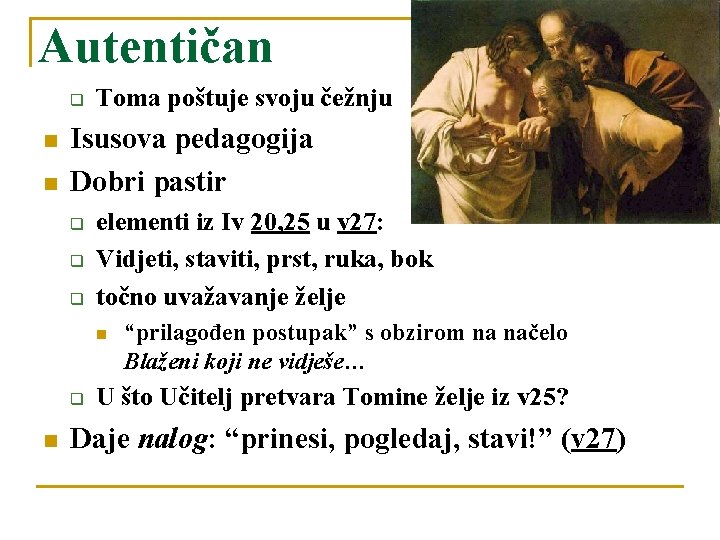 Autentičan q n n Toma poštuje svoju čežnju Isusova pedagogija Dobri pastir q q