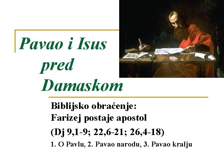 Pavao i Isus pred Damaskom Biblijsko obraćenje: Farizej postaje apostol (Dj 9, 1 -9;