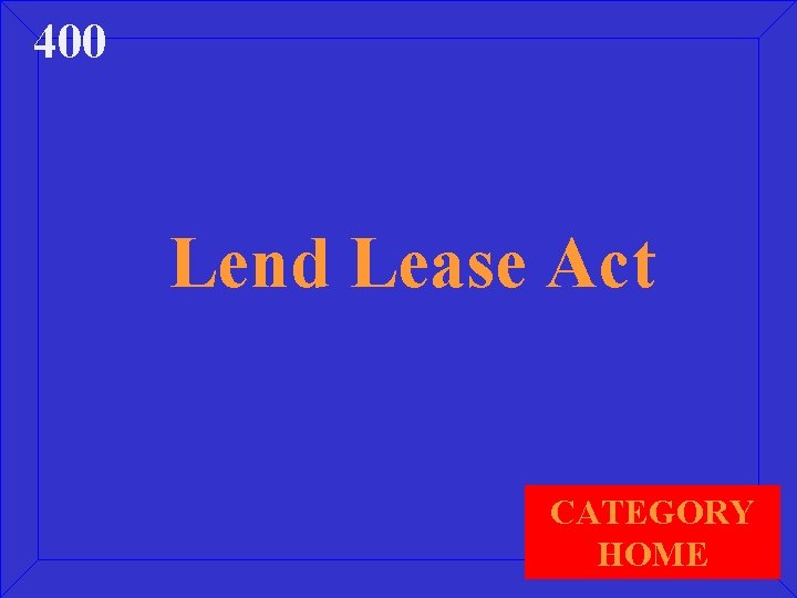 400 Lend Lease Act CATEGORY HOME 