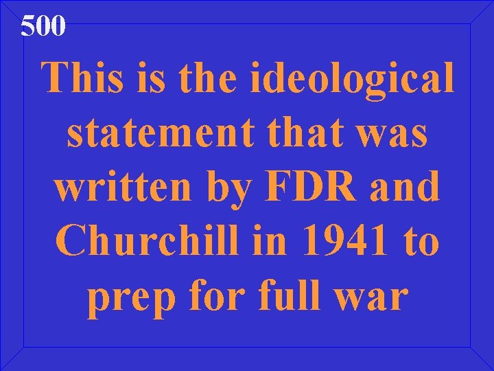 500 This is the ideological statement that was written by FDR and Churchill in