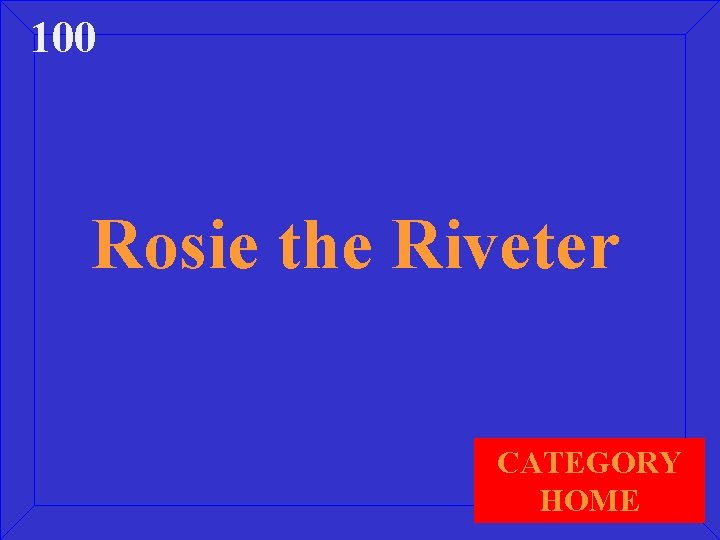 100 Rosie the Riveter CATEGORY HOME 