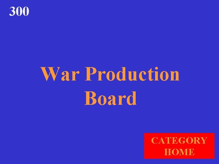 300 War Production Board CATEGORY HOME 