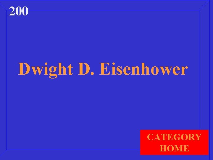 200 Dwight D. Eisenhower CATEGORY HOME 