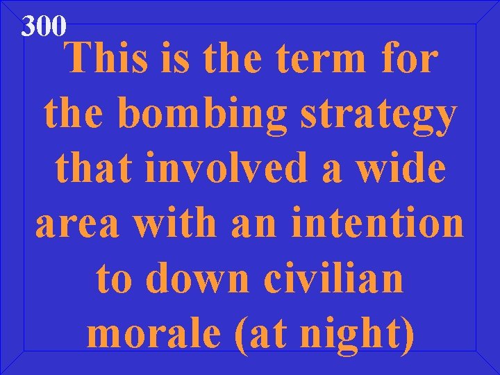 300 This is the term for the bombing strategy that involved a wide area