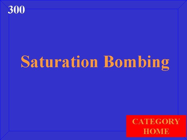 300 Saturation Bombing CATEGORY HOME 