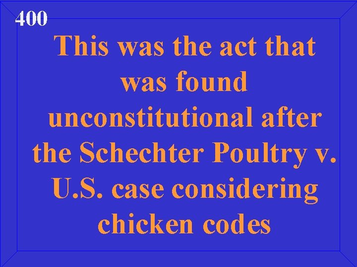 400 This was the act that was found unconstitutional after the Schechter Poultry v.