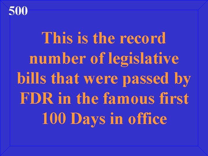 500 This is the record number of legislative bills that were passed by FDR