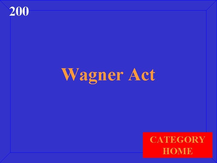 200 Wagner Act CATEGORY HOME 