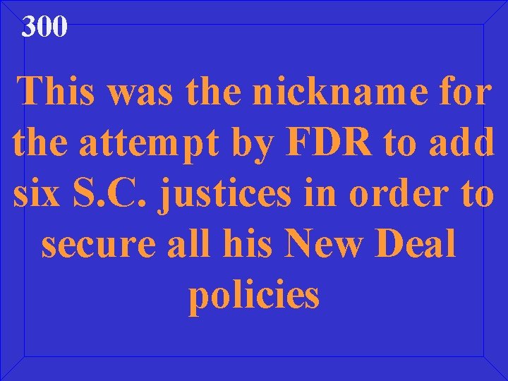 300 This was the nickname for the attempt by FDR to add six S.