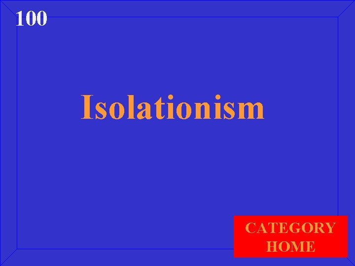 100 Isolationism CATEGORY HOME 