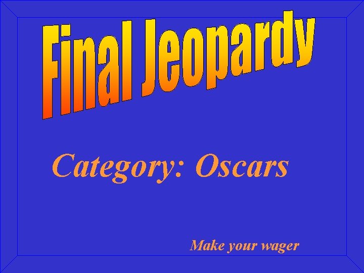 Category: Oscars Make your wager 