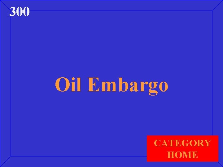 300 Oil Embargo CATEGORY HOME 