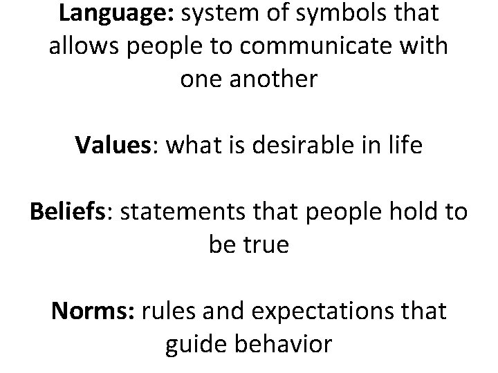 Language: system of symbols that allows people to communicate with one another Values: what