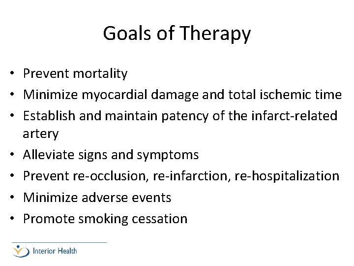 Goals of Therapy • Prevent mortality • Minimize myocardial damage and total ischemic time
