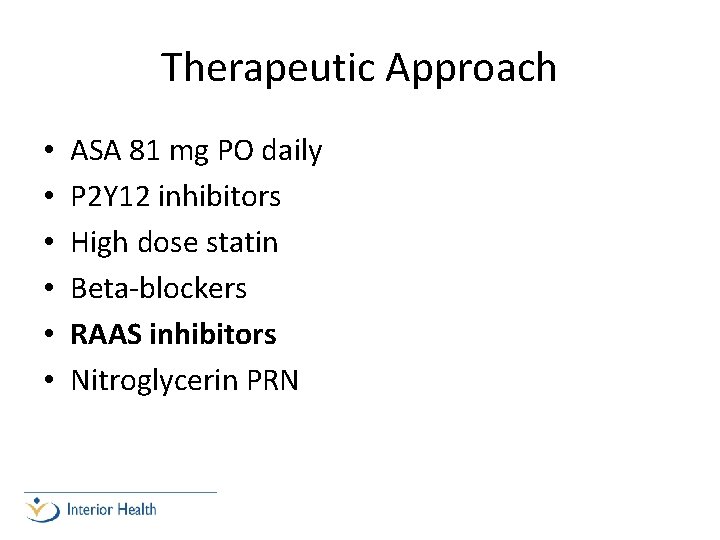 Therapeutic Approach • • • ASA 81 mg PO daily P 2 Y 12