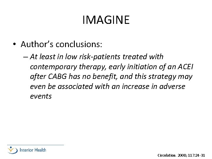 IMAGINE • Author’s conclusions: – At least in low risk-patients treated with contemporary therapy,