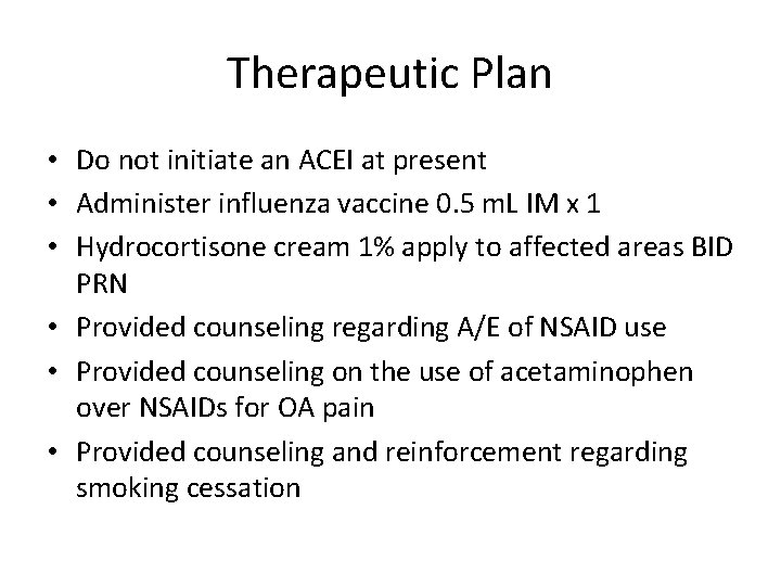 Therapeutic Plan • Do not initiate an ACEI at present • Administer influenza vaccine