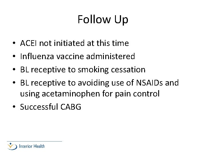 Follow Up ACEI not initiated at this time Influenza vaccine administered BL receptive to