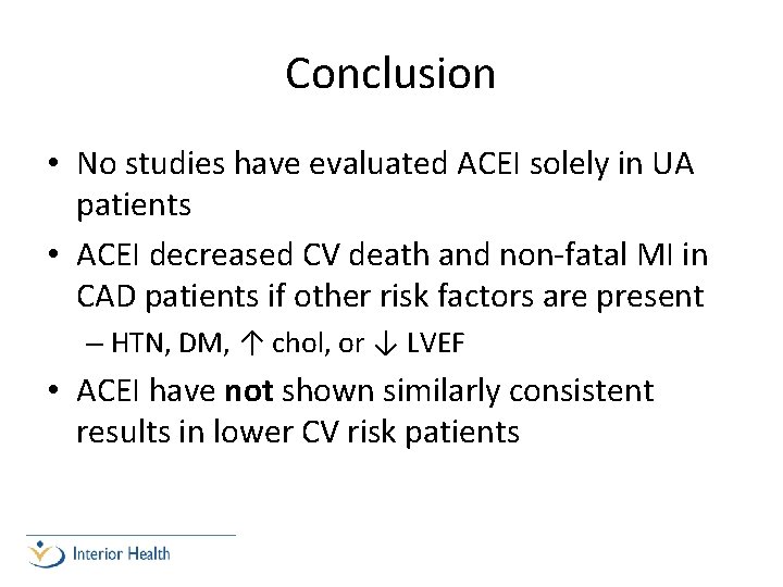 Conclusion • No studies have evaluated ACEI solely in UA patients • ACEI decreased