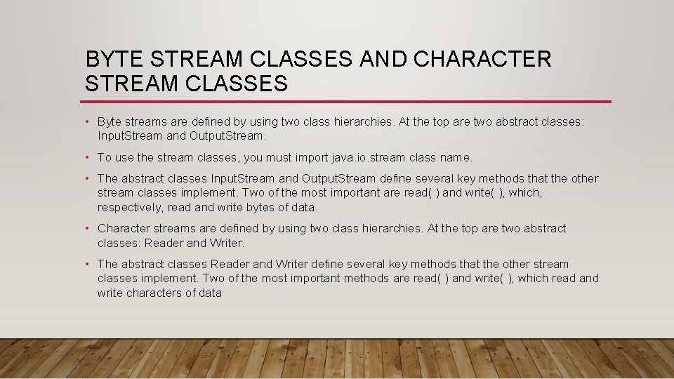 BYTE STREAM CLASSES AND CHARACTER STREAM CLASSES • Byte streams are defined by using BYTE STREAM CLASSES AND CHARACTER STREAM CLASSES • Byte streams are defined by using