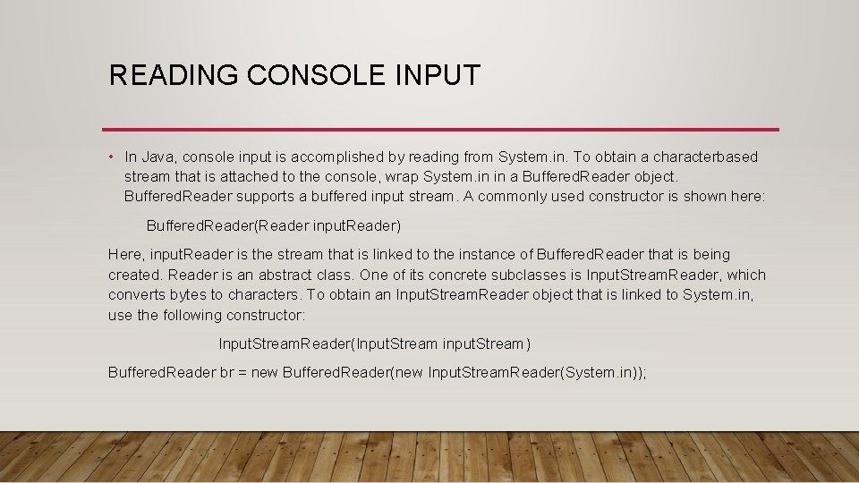 READING CONSOLE INPUT • In Java, console input is accomplished by reading from System. READING CONSOLE INPUT • In Java, console input is accomplished by reading from System.