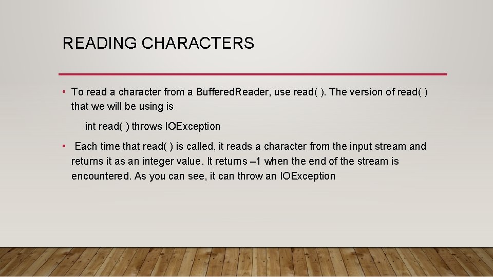 READING CHARACTERS • To read a character from a Buffered. Reader, use read( ). READING CHARACTERS • To read a character from a Buffered. Reader, use read( ).