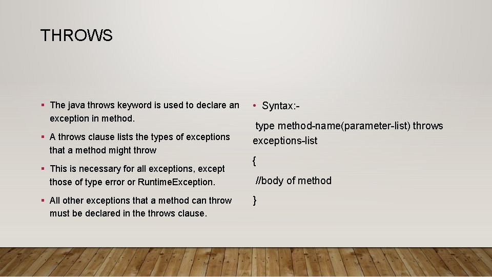 THROWS § The java throws keyword is used to declare an exception in method. THROWS § The java throws keyword is used to declare an exception in method.