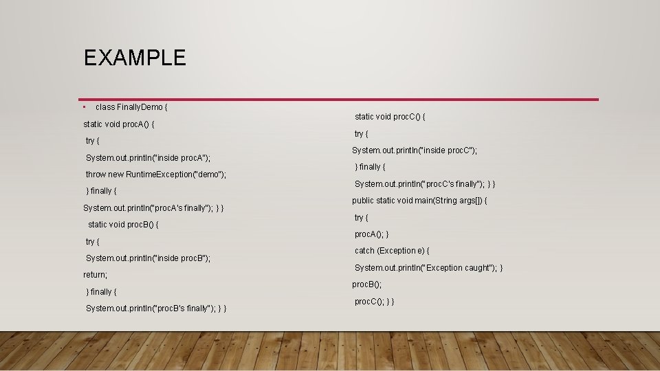 EXAMPLE • class Finally. Demo { static void proc. A() { try { System. EXAMPLE • class Finally. Demo { static void proc. A() { try { System.