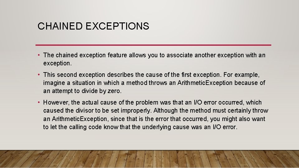 CHAINED EXCEPTIONS • The chained exception feature allows you to associate another exception with CHAINED EXCEPTIONS • The chained exception feature allows you to associate another exception with