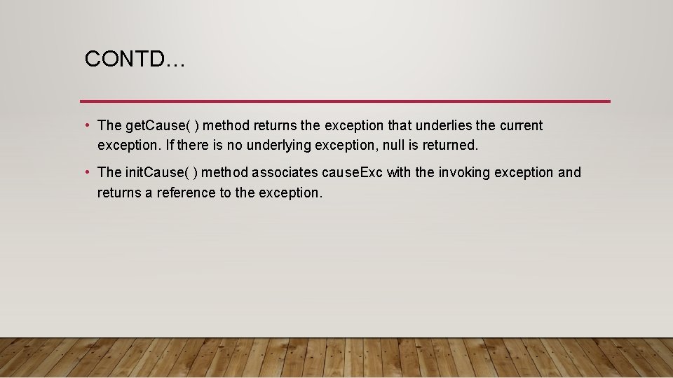 CONTD… • The get. Cause( ) method returns the exception that underlies the current CONTD… • The get. Cause( ) method returns the exception that underlies the current