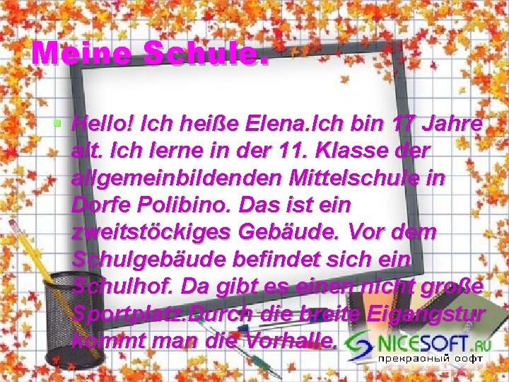 Meine Schule. § Hello! Ich heiße Elena. Ich bin 17 Jahre alt. Ich lerne