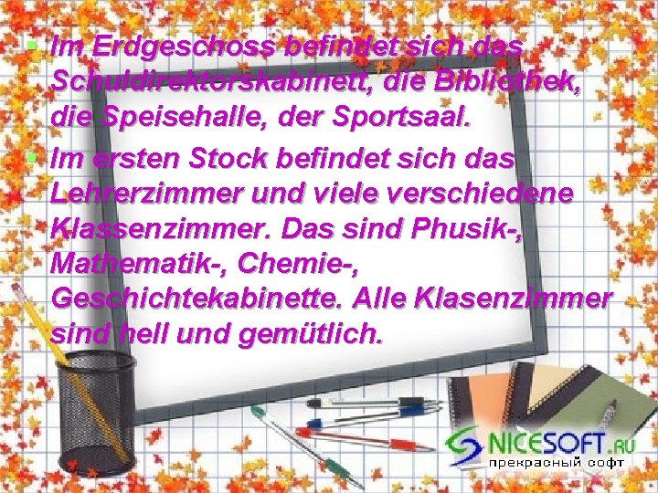 § Im Erdgeschoss befindet sich das Schuldirektorskabinett, die Bibliothek, die Speisehalle, der Sportsaal. §