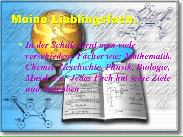 Meine Lieblingsfach. § In der Schule lernt man viele verschiedene Fächer wie: Mathematik, Chemie,