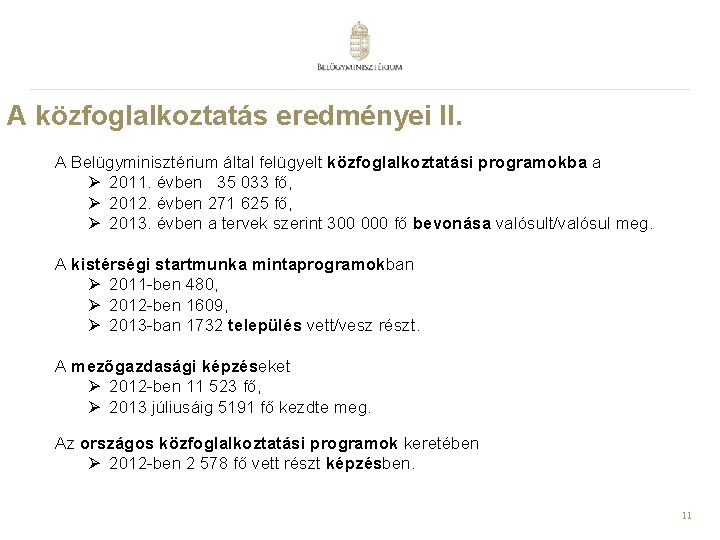 A közfoglalkoztatás eredményei II. A Belügyminisztérium által felügyelt közfoglalkoztatási programokba a Ø 2011. évben