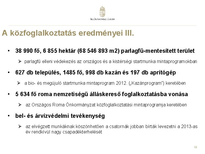 A közfoglalkoztatás eredményei III. • 38 990 fő, 6 855 hektár (68 546 893