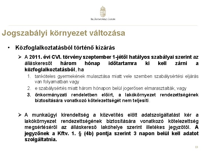 Jogszabályi környezet változása • Közfoglalkoztatásból történő kizárás Ø A 2011. évi CVI. törvény szeptember