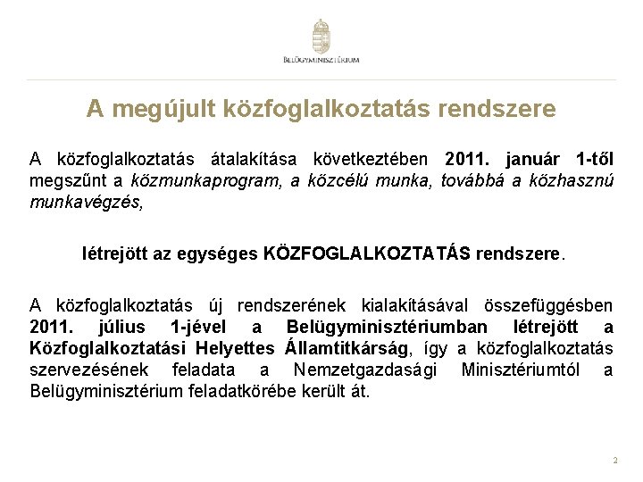 A megújult közfoglalkoztatás rendszere A közfoglalkoztatás átalakítása következtében 2011. január 1 -től megszűnt a