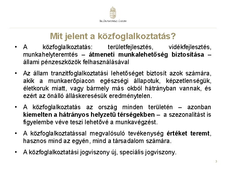 Mit jelent a közfoglalkoztatás? • A közfoglalkoztatás: területfejlesztés, vidékfejlesztés, munkahelyteremtés – átmeneti munkalehetőség biztosítása